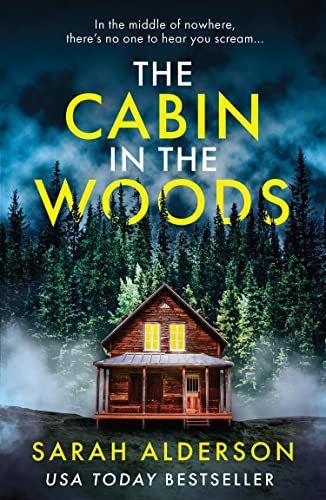 The Cabin in the Woods: a dark and gripping psychological thriller with a twist you won’t see coming eBook : Alderson, Sarah: Kindle Store